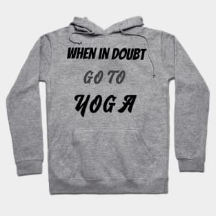 When in doubt go to yoga Hoodie